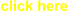 click here